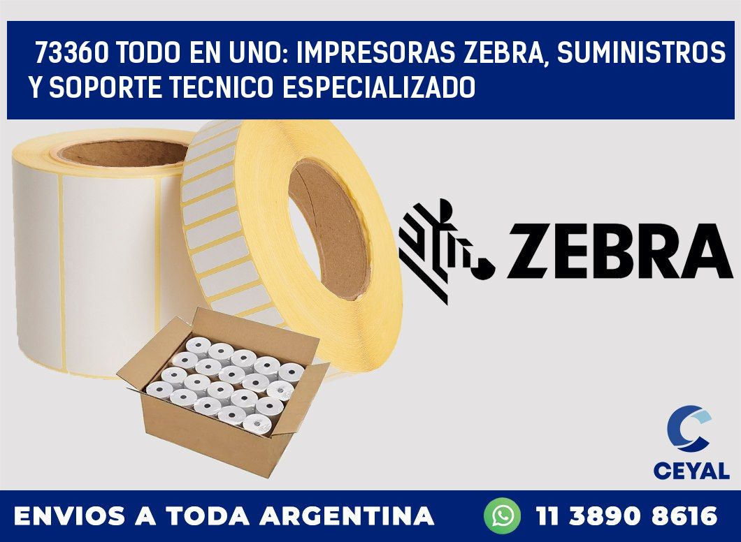 73360 TODO EN UNO: IMPRESORAS ZEBRA, SUMINISTROS Y SOPORTE TECNICO ESPECIALIZADO