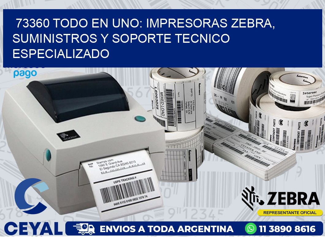 73360 TODO EN UNO: IMPRESORAS ZEBRA, SUMINISTROS Y SOPORTE TECNICO ESPECIALIZADO