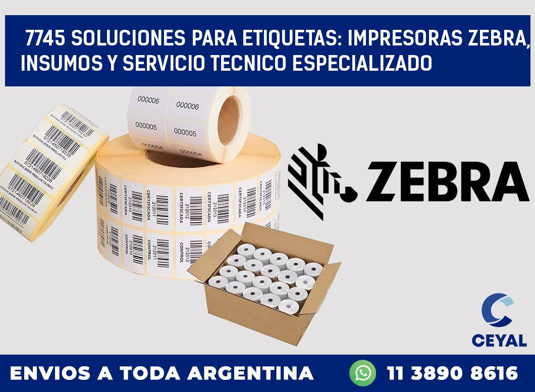 7745 SOLUCIONES PARA ETIQUETAS: IMPRESORAS ZEBRA, INSUMOS Y SERVICIO TECNICO ESPECIALIZADO