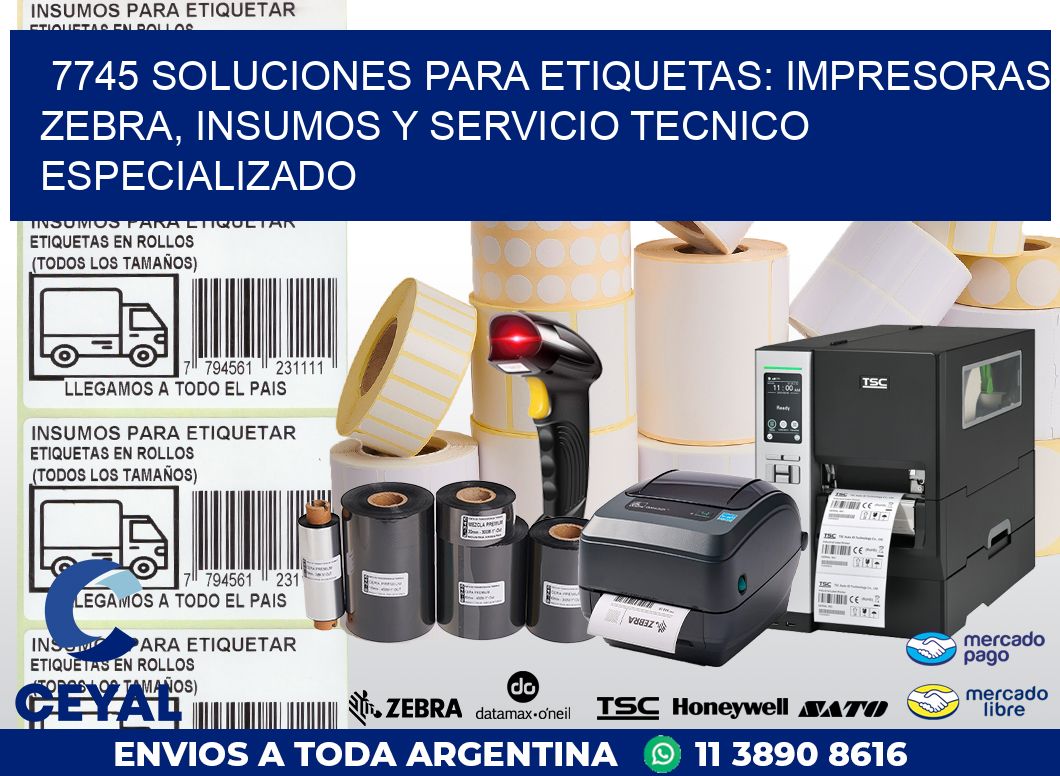 7745 SOLUCIONES PARA ETIQUETAS: IMPRESORAS ZEBRA, INSUMOS Y SERVICIO TECNICO ESPECIALIZADO