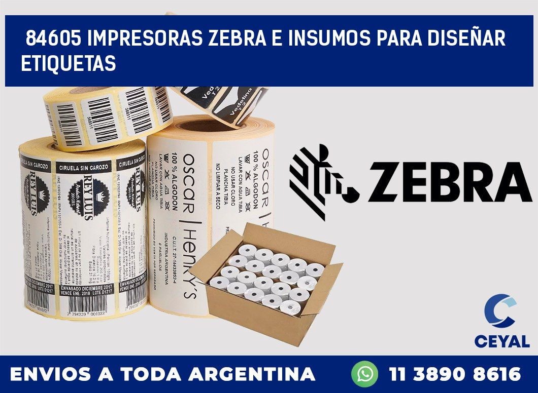 84605 IMPRESORAS ZEBRA E INSUMOS PARA DISEÑAR ETIQUETAS