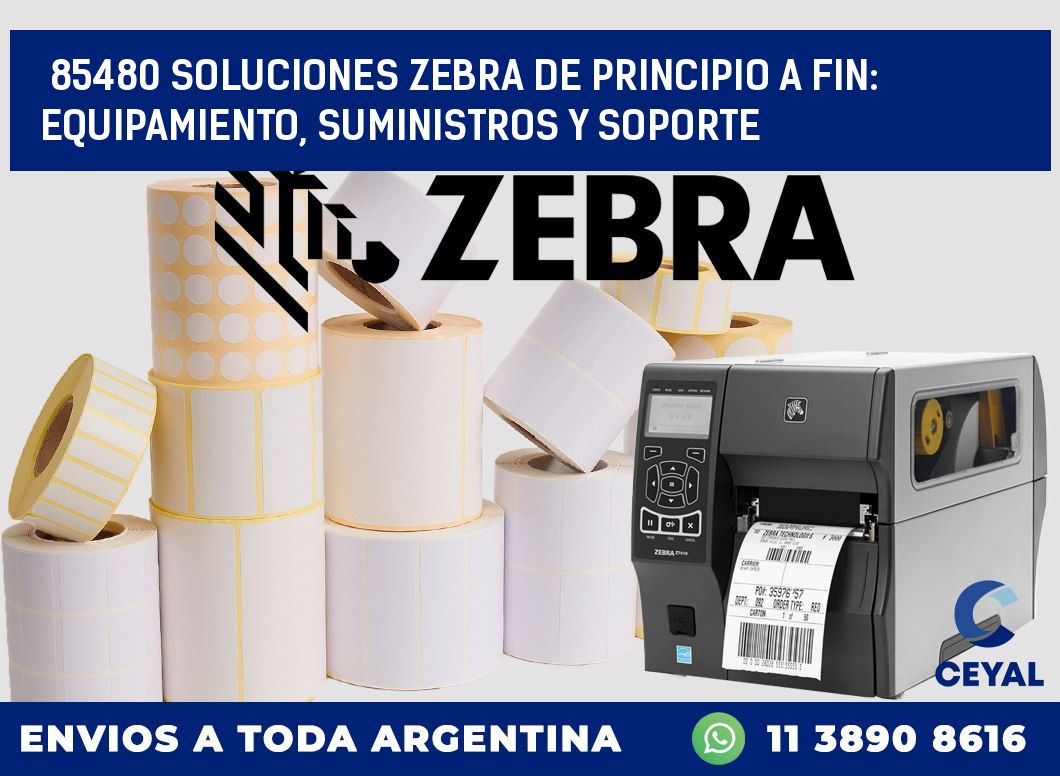 85480 SOLUCIONES ZEBRA DE PRINCIPIO A FIN: EQUIPAMIENTO, SUMINISTROS Y SOPORTE