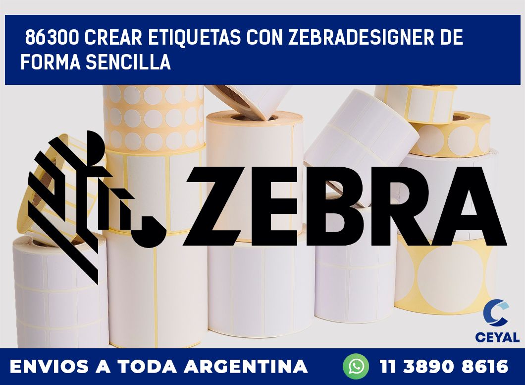 86300 CREAR ETIQUETAS CON ZEBRADESIGNER DE FORMA SENCILLA