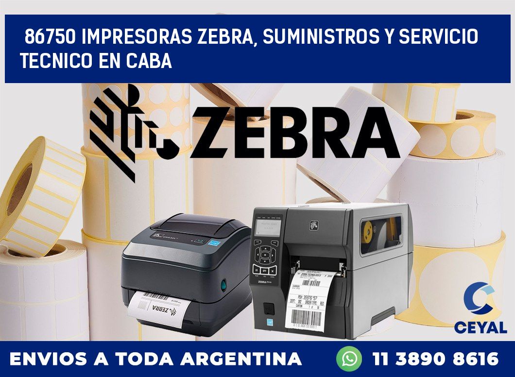 86750 IMPRESORAS ZEBRA, SUMINISTROS Y SERVICIO TECNICO EN CABA