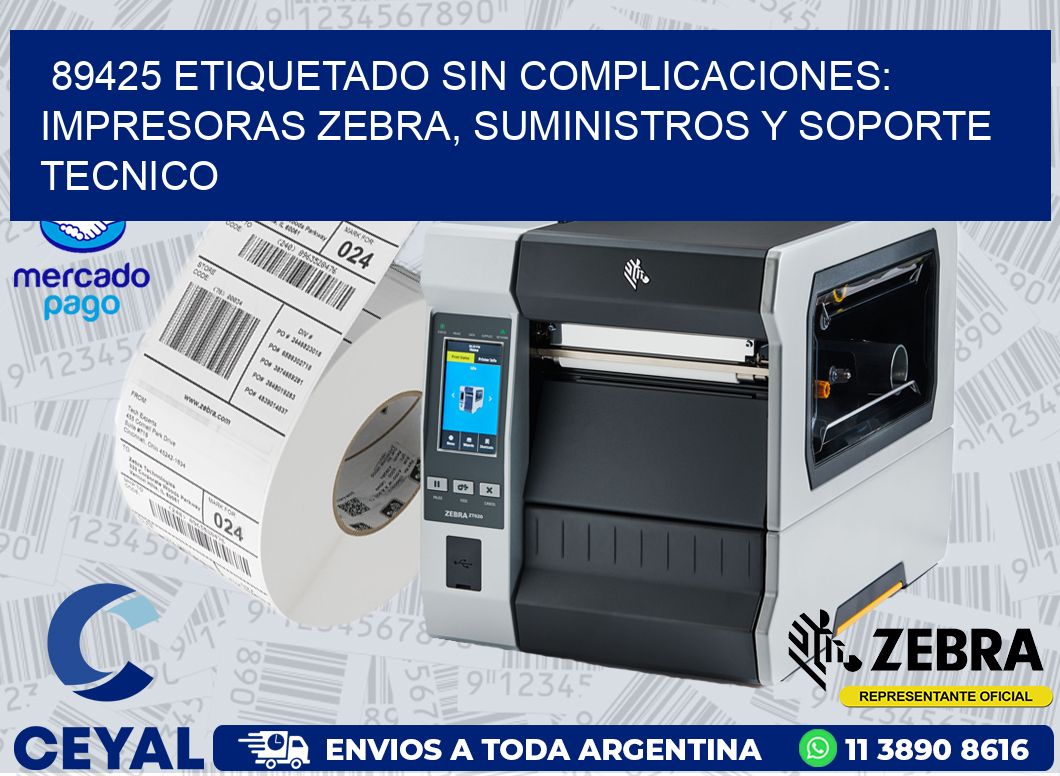 89425 ETIQUETADO SIN COMPLICACIONES: IMPRESORAS ZEBRA, SUMINISTROS Y SOPORTE TECNICO