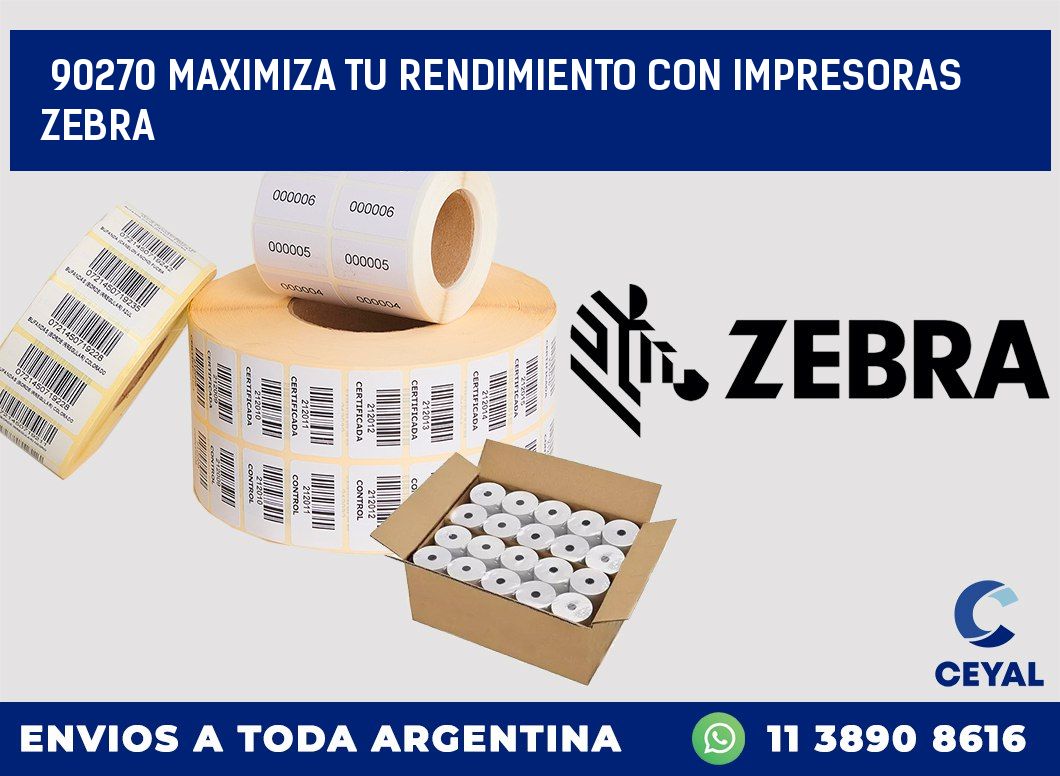 90270 MAXIMIZA TU RENDIMIENTO CON IMPRESORAS ZEBRA