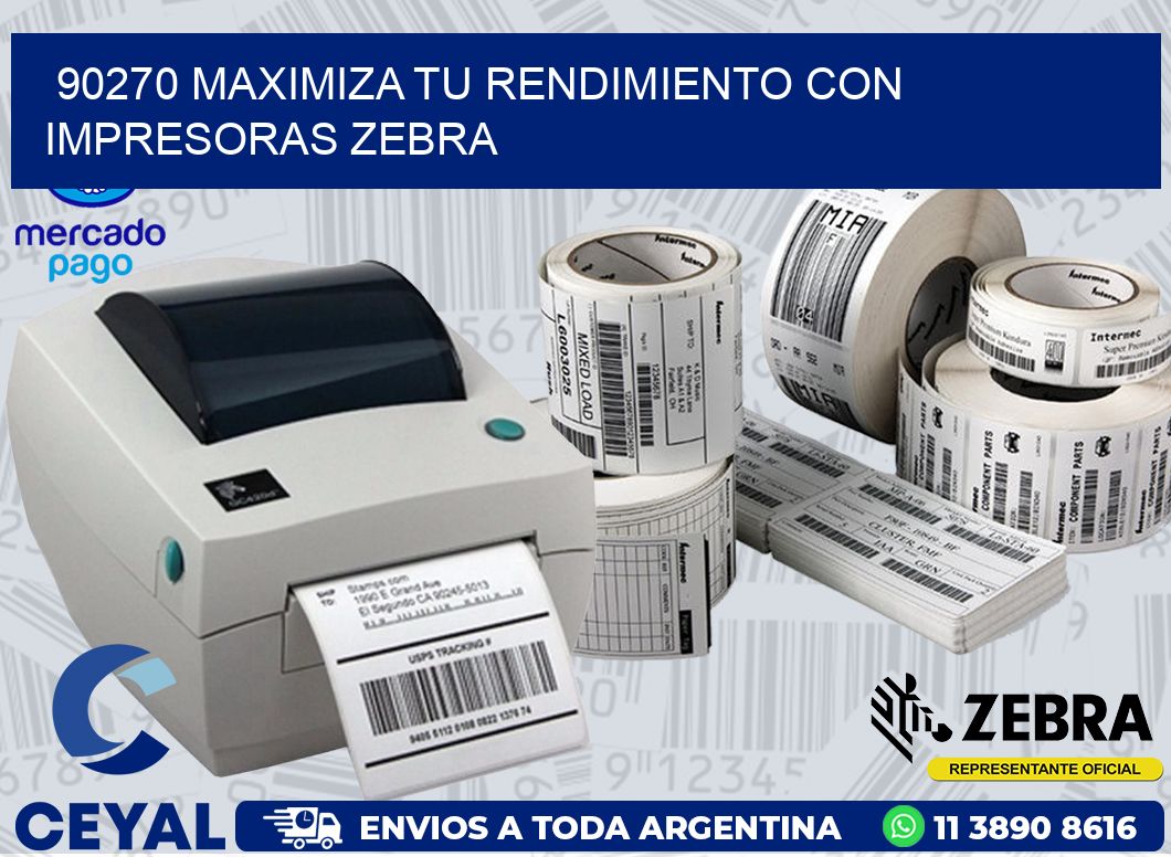 90270 MAXIMIZA TU RENDIMIENTO CON IMPRESORAS ZEBRA