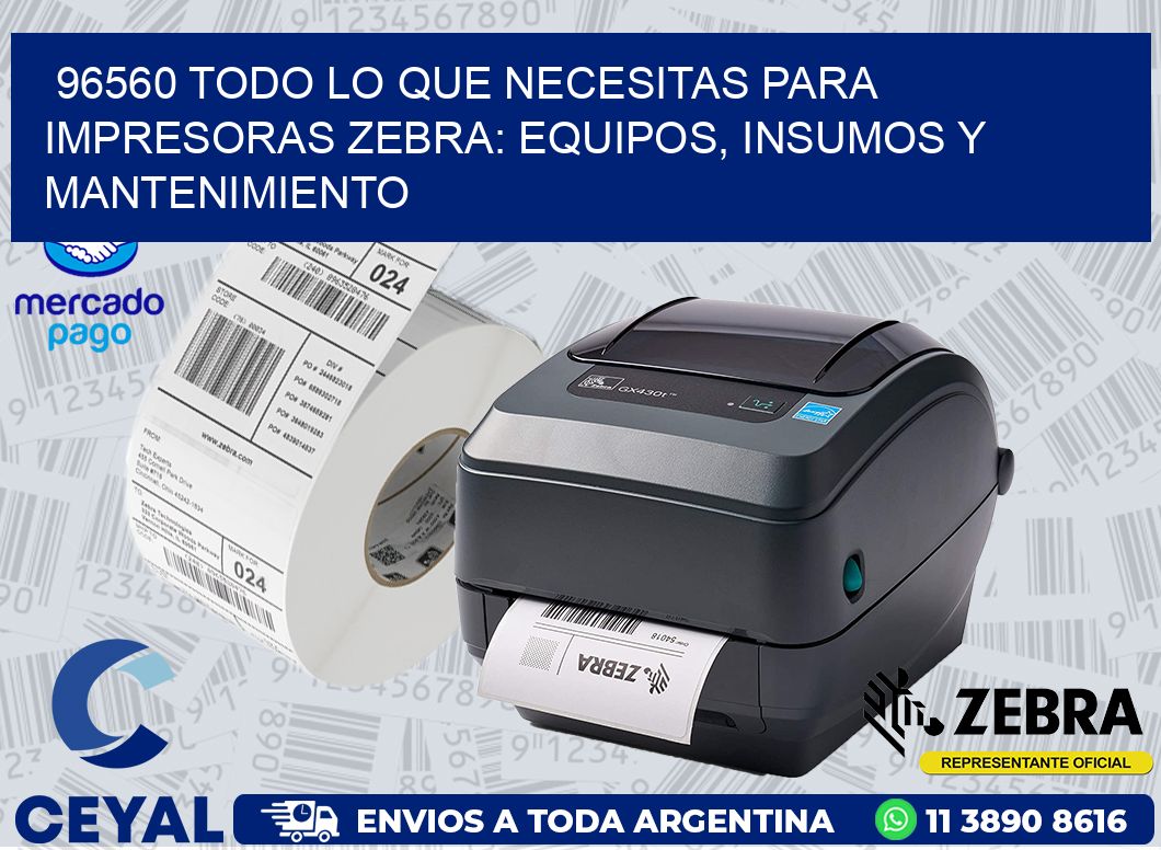 96560 TODO LO QUE NECESITAS PARA IMPRESORAS ZEBRA: EQUIPOS, INSUMOS Y MANTENIMIENTO