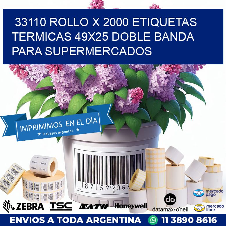 33110 ROLLO X 2000 ETIQUETAS TERMICAS 49X25 DOBLE BANDA PARA SUPERMERCADOS
