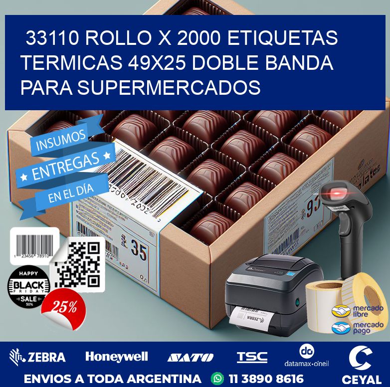 33110 ROLLO X 2000 ETIQUETAS TERMICAS 49X25 DOBLE BANDA PARA SUPERMERCADOS
