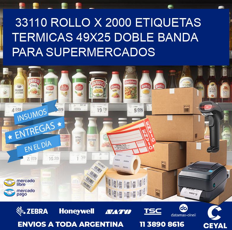 33110 ROLLO X 2000 ETIQUETAS TERMICAS 49X25 DOBLE BANDA PARA SUPERMERCADOS