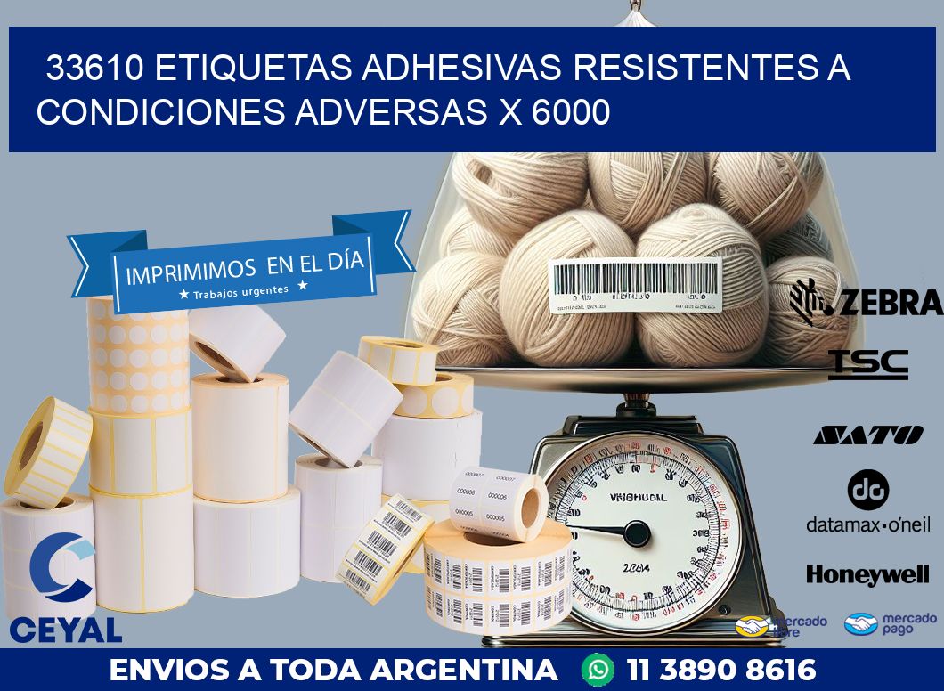 33610 ETIQUETAS ADHESIVAS RESISTENTES A CONDICIONES ADVERSAS X 6000