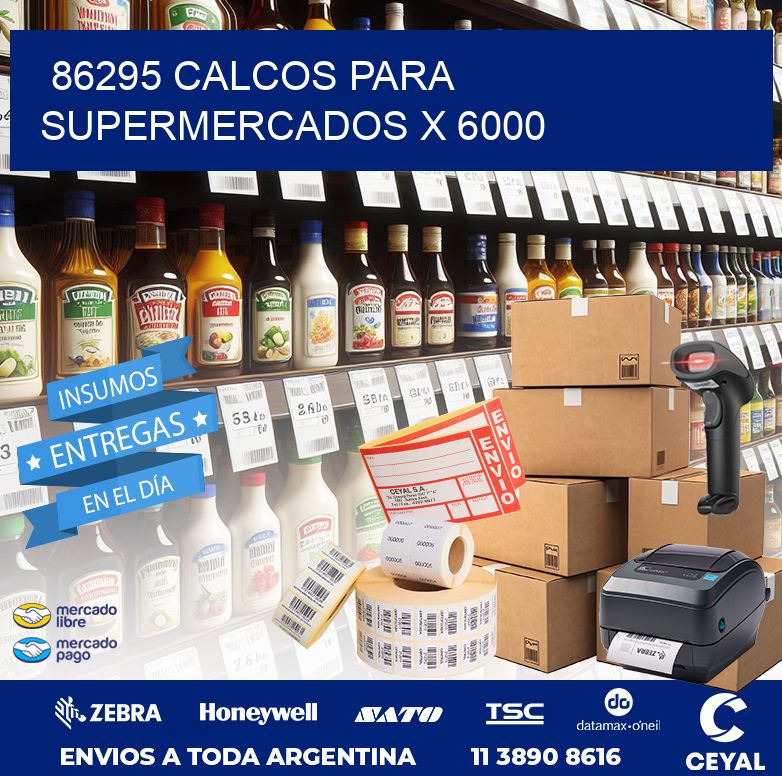 86295 CALCOS PARA SUPERMERCADOS X 6000
