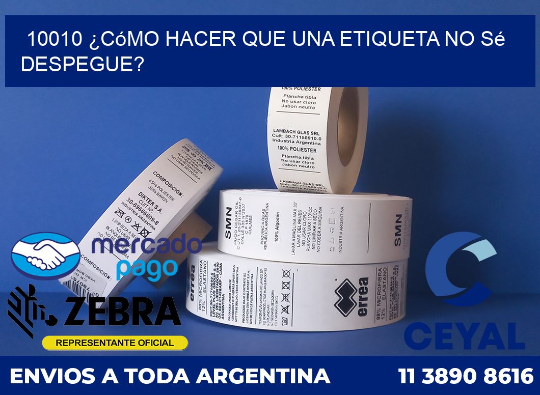 10010 ¿Cómo hacer que una etiqueta no sé despegue?