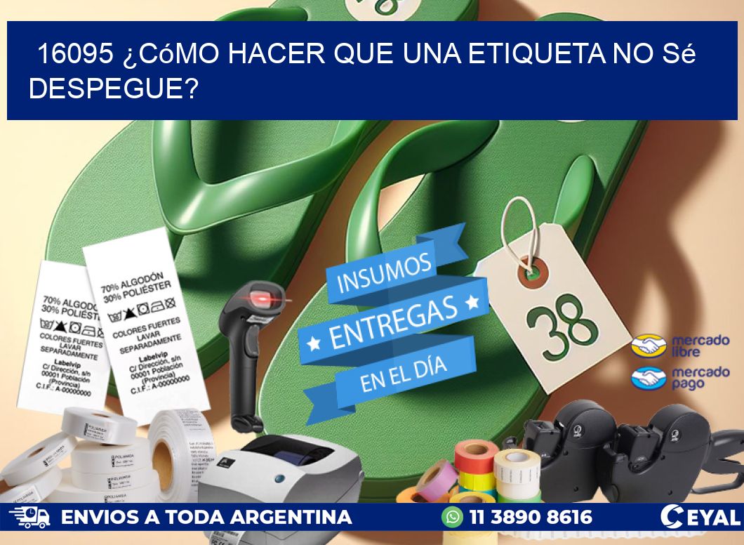 16095 ¿Cómo hacer que una etiqueta no sé despegue?