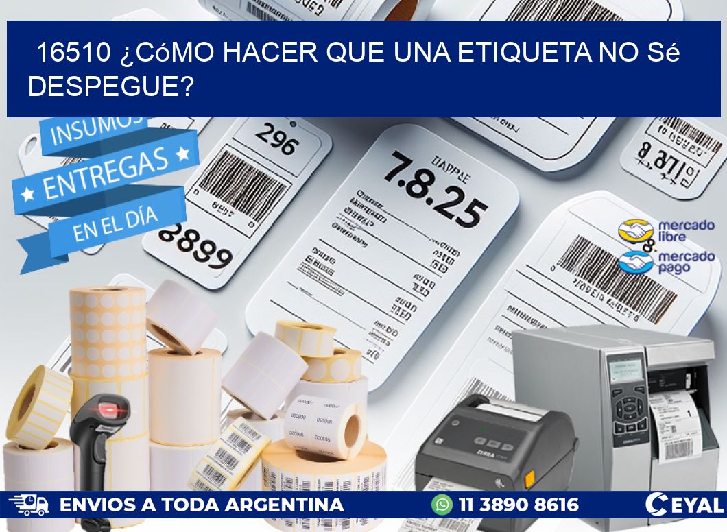 16510 ¿Cómo hacer que una etiqueta no sé despegue?