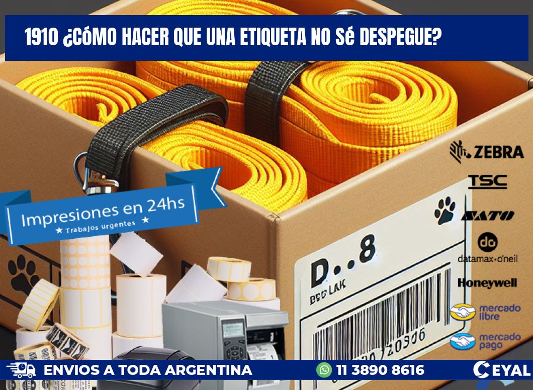 1910 ¿Cómo hacer que una etiqueta no sé despegue?