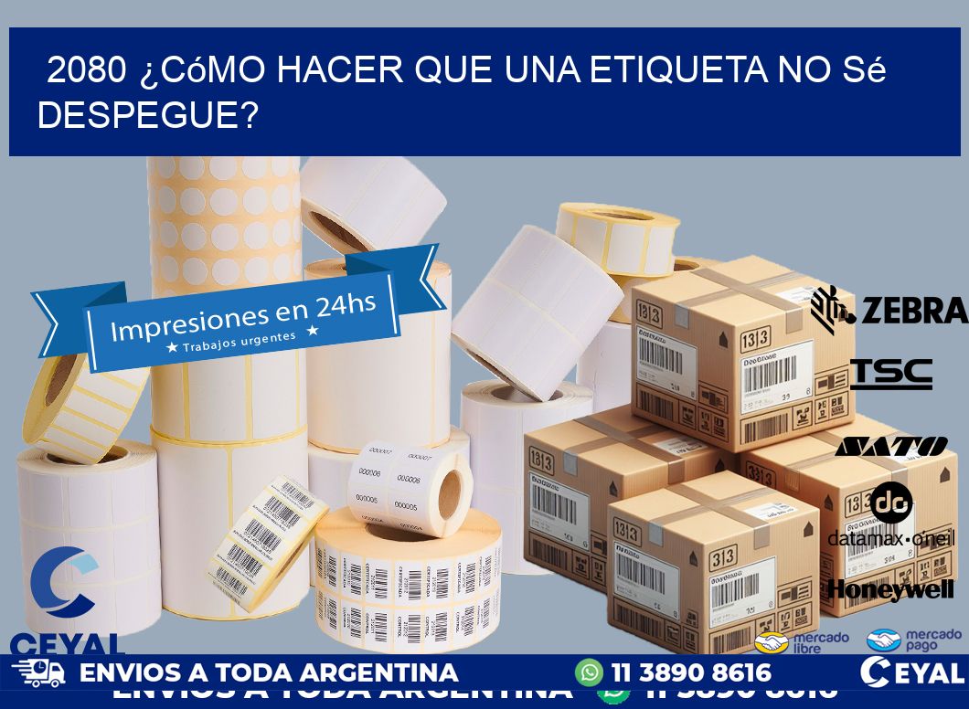 2080 ¿Cómo hacer que una etiqueta no sé despegue?