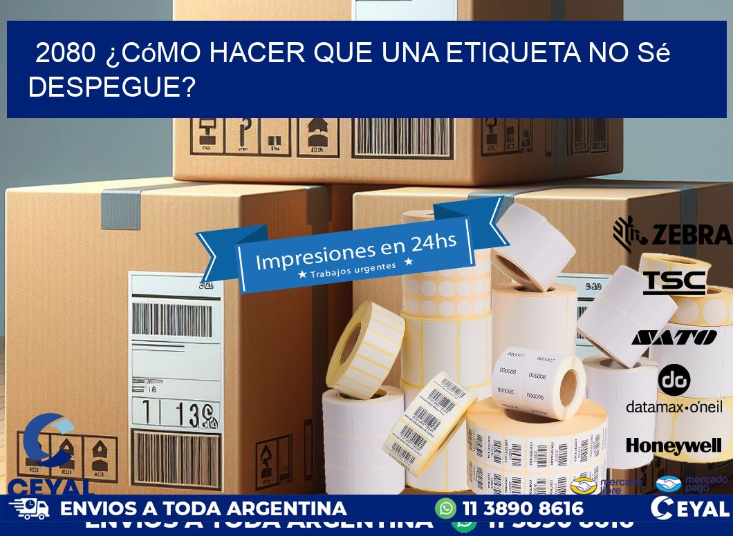 2080 ¿Cómo hacer que una etiqueta no sé despegue?