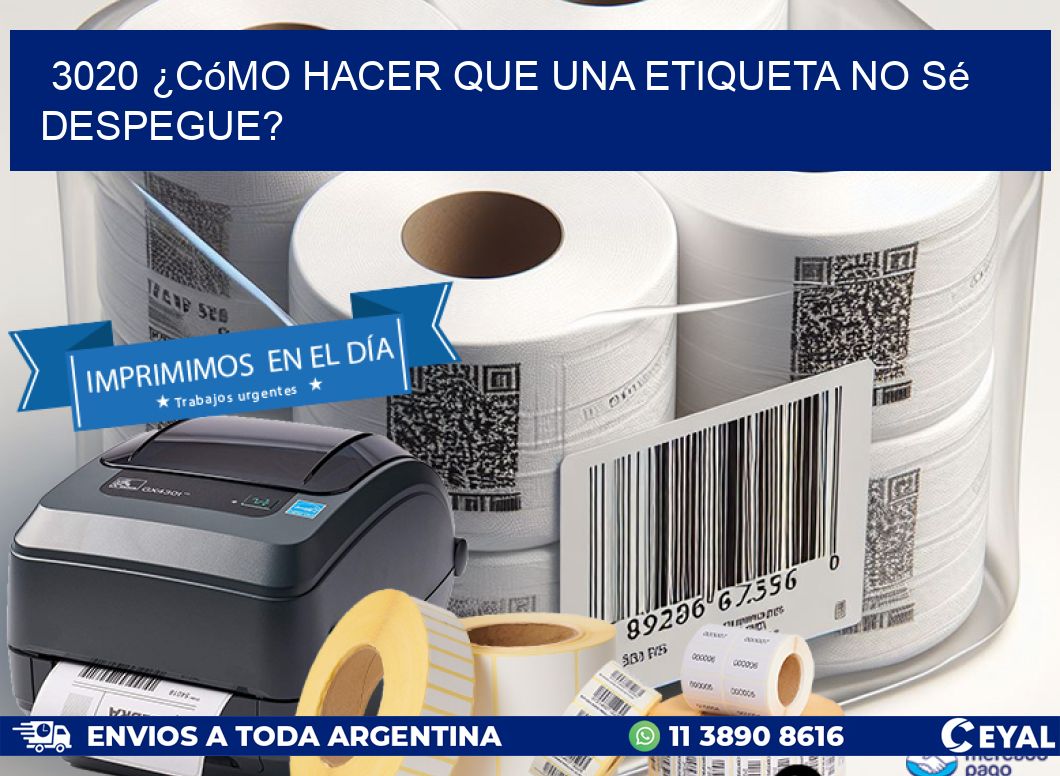 3020 ¿Cómo hacer que una etiqueta no sé despegue?