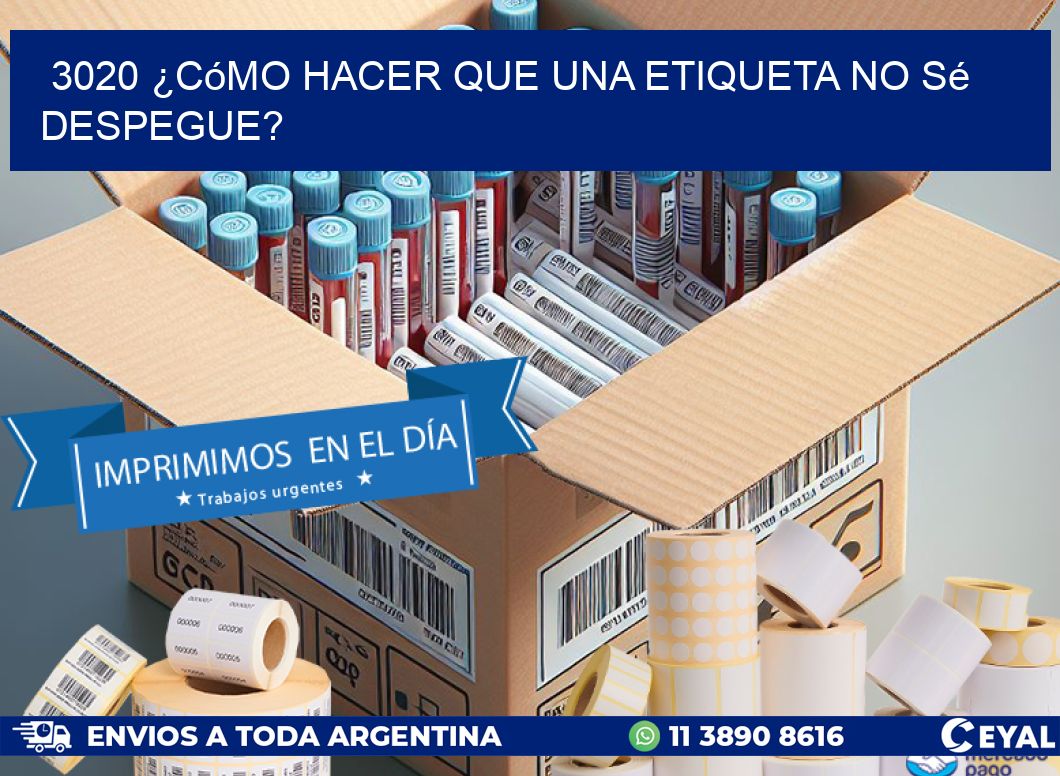 3020 ¿Cómo hacer que una etiqueta no sé despegue?