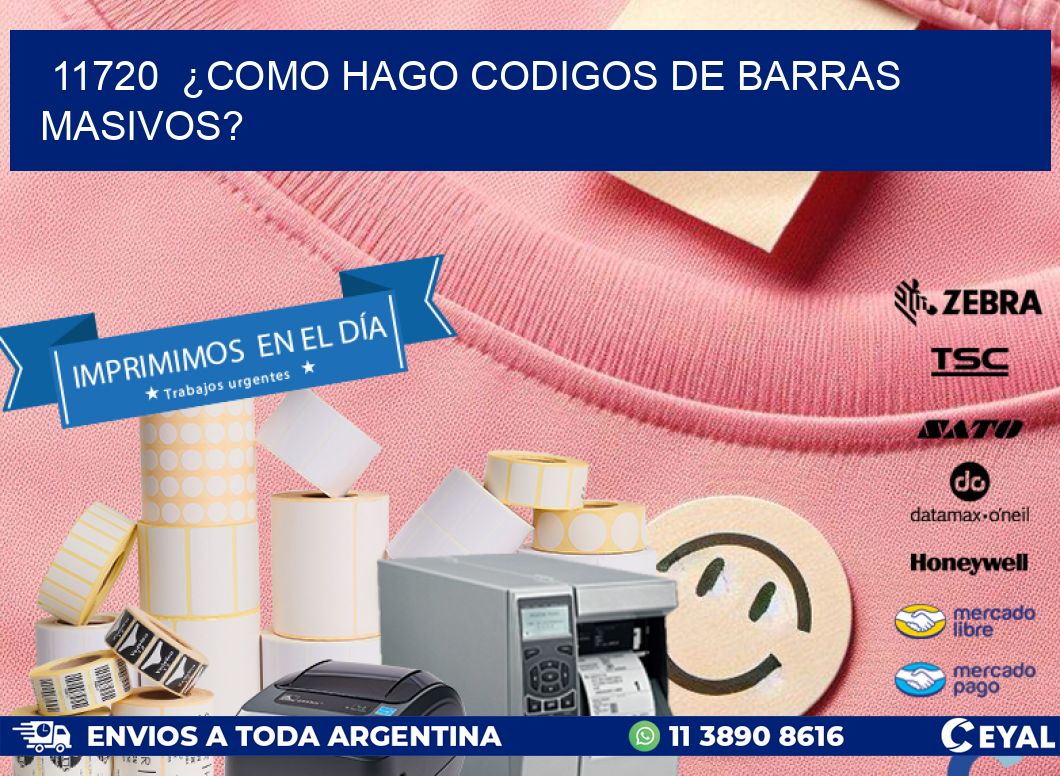 11720  ¿COMO HAGO CODIGOS DE BARRAS MASIVOS?