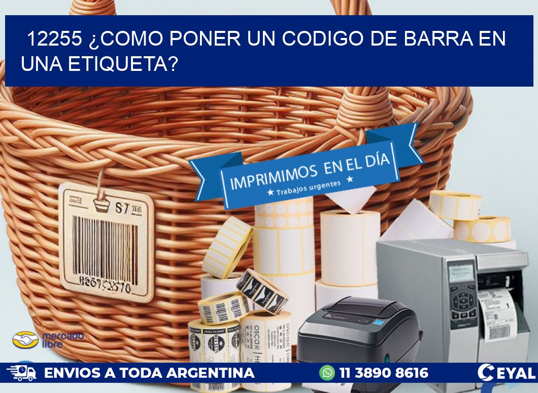 12255 ¿COMO PONER UN CODIGO DE BARRA EN  UNA ETIQUETA?