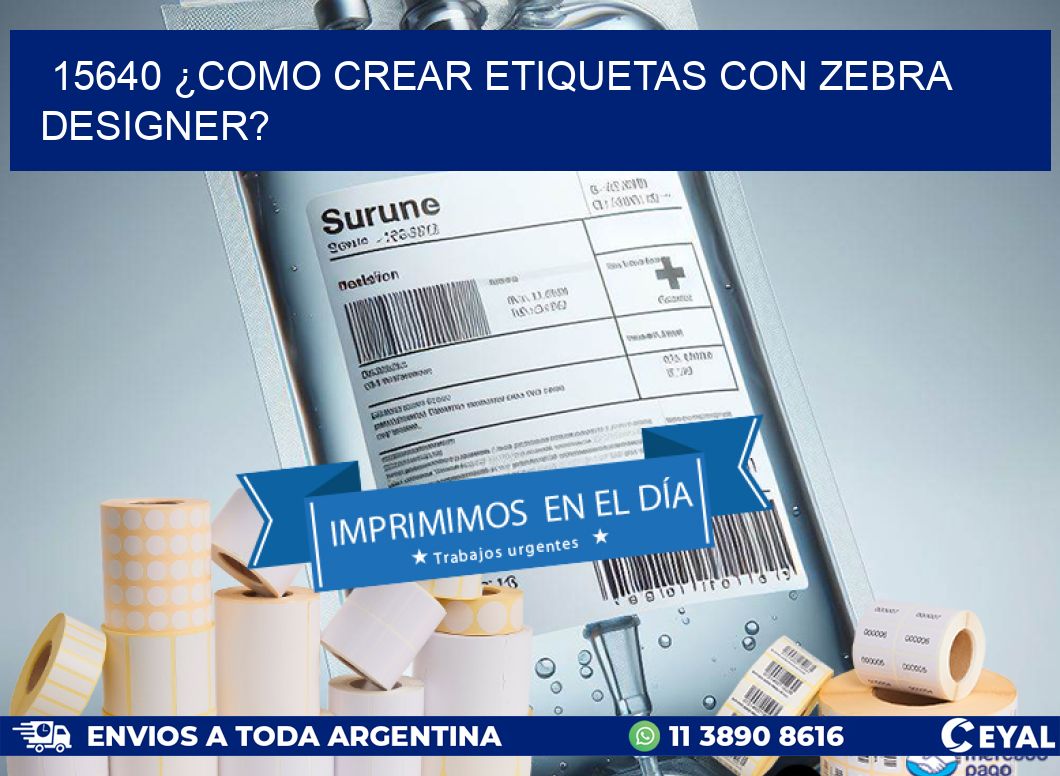 15640 ¿COMO CREAR ETIQUETAS CON ZEBRA DESIGNER?
