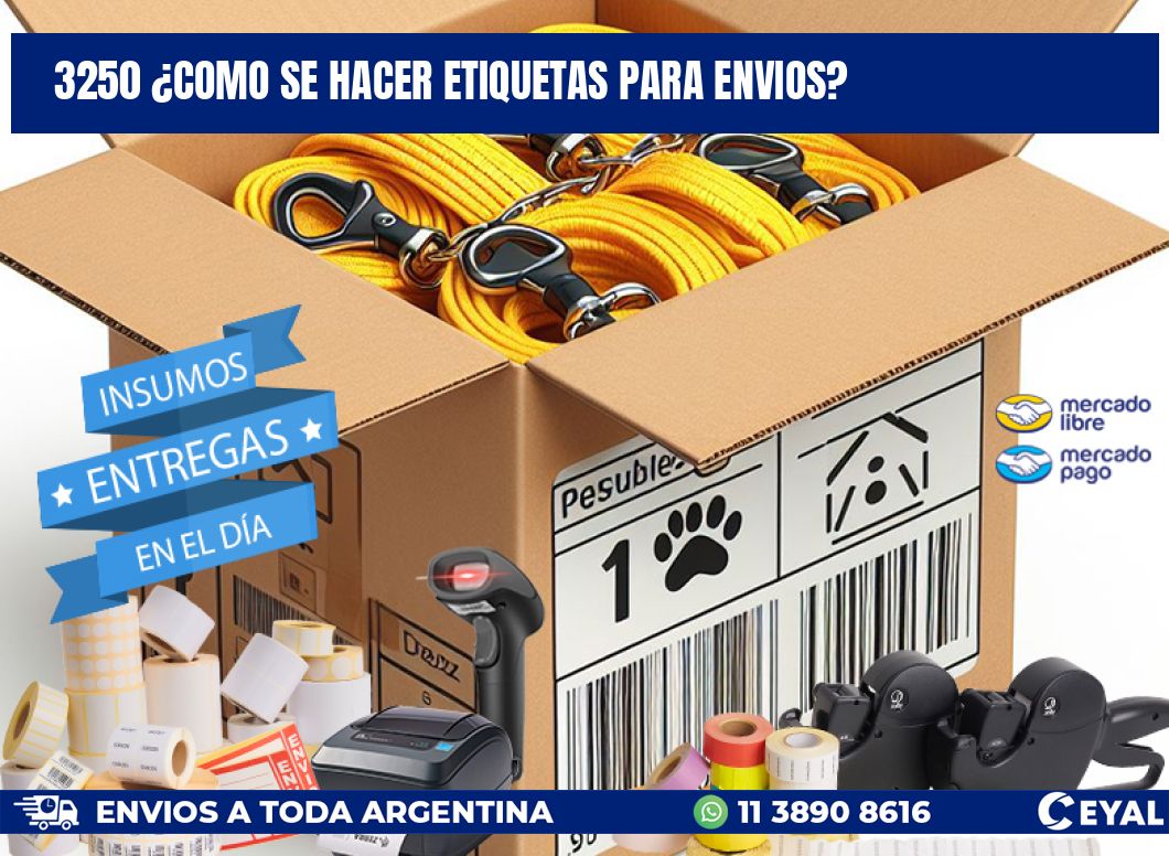 3250 ¿COMO SE HACER ETIQUETAS PARA ENVIOS?