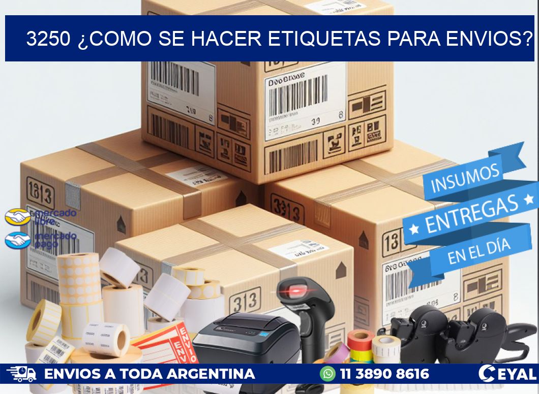 3250 ¿COMO SE HACER ETIQUETAS PARA ENVIOS?