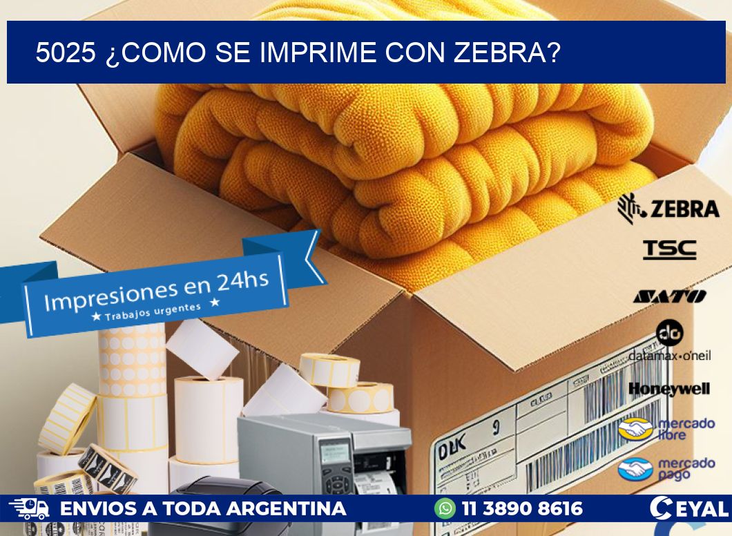 5025 ¿COMO SE IMPRIME CON ZEBRA?