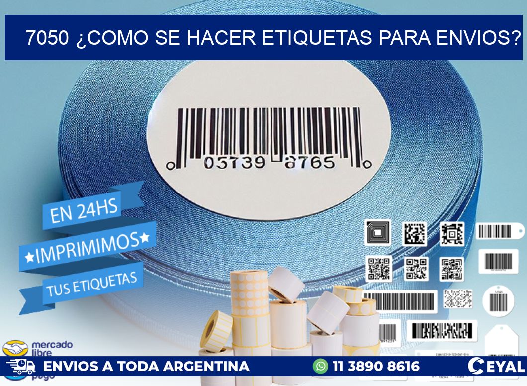 7050 ¿COMO SE HACER ETIQUETAS PARA ENVIOS?