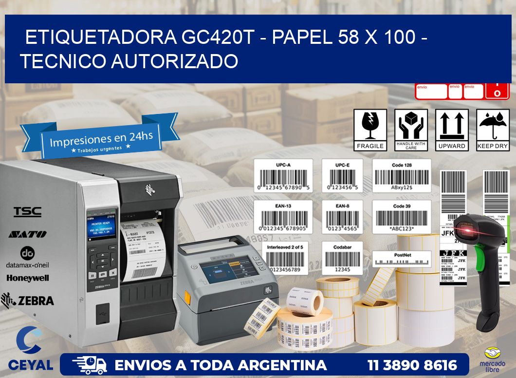 ETIQUETADORA GC420T - PAPEL 58 x 100 - TECNICO AUTORIZADO