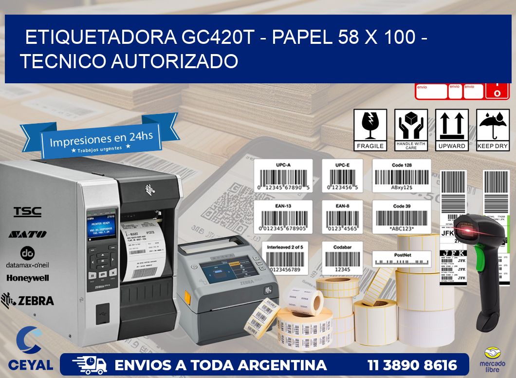ETIQUETADORA GC420T - PAPEL 58 x 100 - TECNICO AUTORIZADO