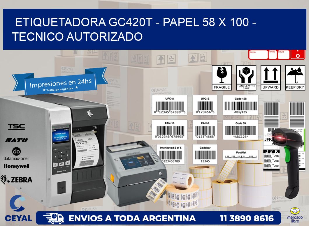 ETIQUETADORA GC420T - PAPEL 58 x 100 - TECNICO AUTORIZADO