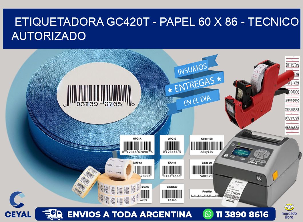 ETIQUETADORA GC420T - PAPEL 60 x 86 - TECNICO AUTORIZADO