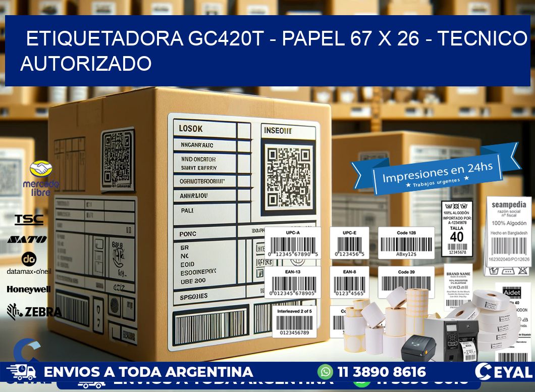 ETIQUETADORA GC420T - PAPEL 67 x 26 - TECNICO AUTORIZADO