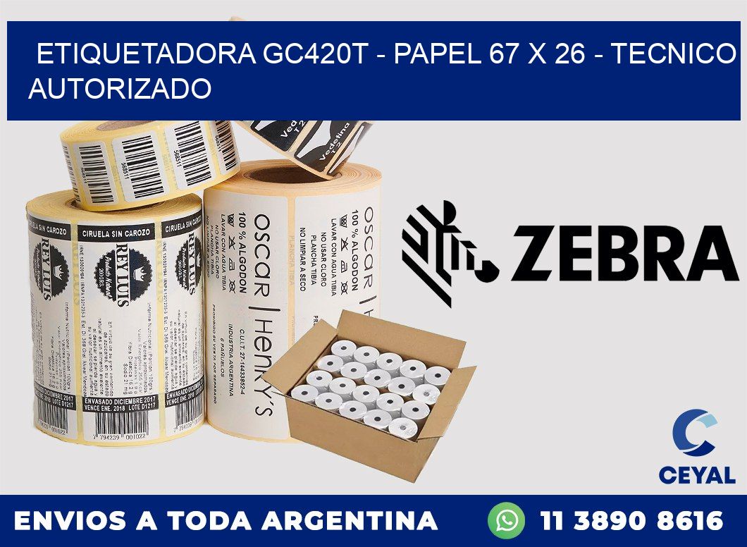 ETIQUETADORA GC420T - PAPEL 67 x 26 - TECNICO AUTORIZADO