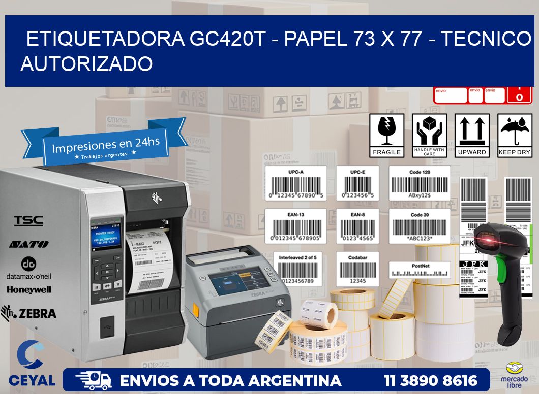 ETIQUETADORA GC420T - PAPEL 73 x 77 - TECNICO AUTORIZADO