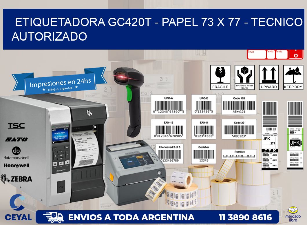ETIQUETADORA GC420T - PAPEL 73 x 77 - TECNICO AUTORIZADO