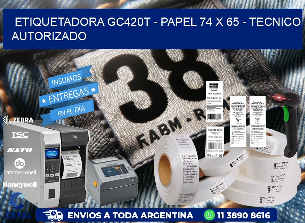 ETIQUETADORA GC420T - PAPEL 74 x 65 - TECNICO AUTORIZADO