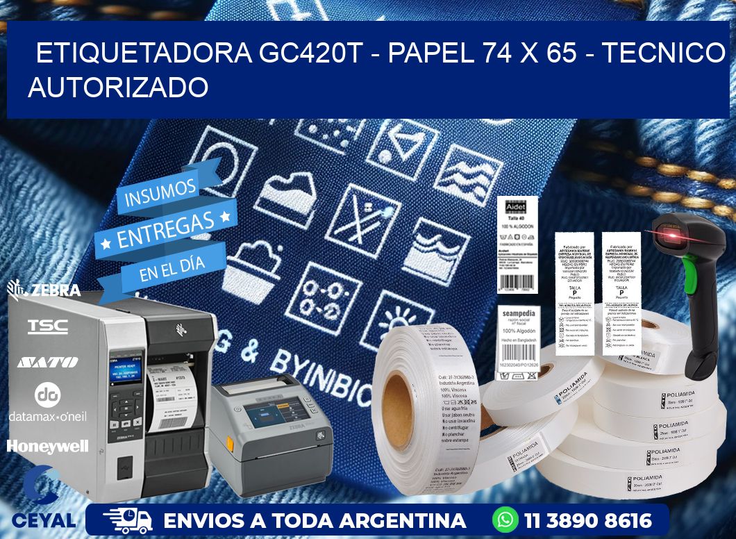 ETIQUETADORA GC420T - PAPEL 74 x 65 - TECNICO AUTORIZADO