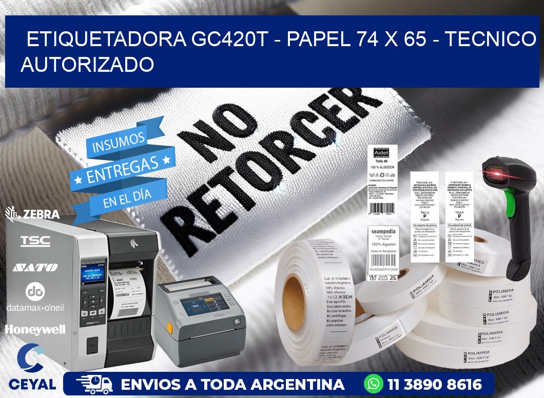 ETIQUETADORA GC420T - PAPEL 74 x 65 - TECNICO AUTORIZADO