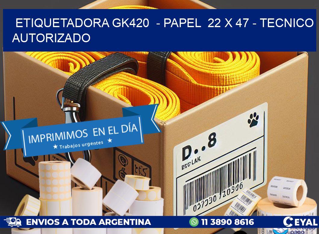 ETIQUETADORA GK420  - PAPEL  22 x 47 - TECNICO AUTORIZADO