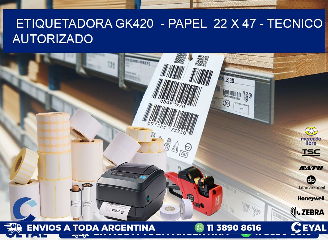 ETIQUETADORA GK420  - PAPEL  22 x 47 - TECNICO AUTORIZADO