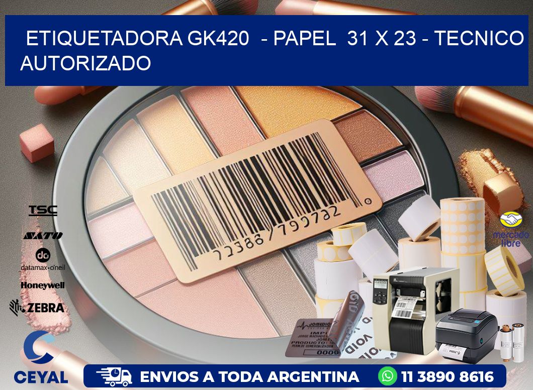 ETIQUETADORA GK420  - PAPEL  31 x 23 - TECNICO AUTORIZADO