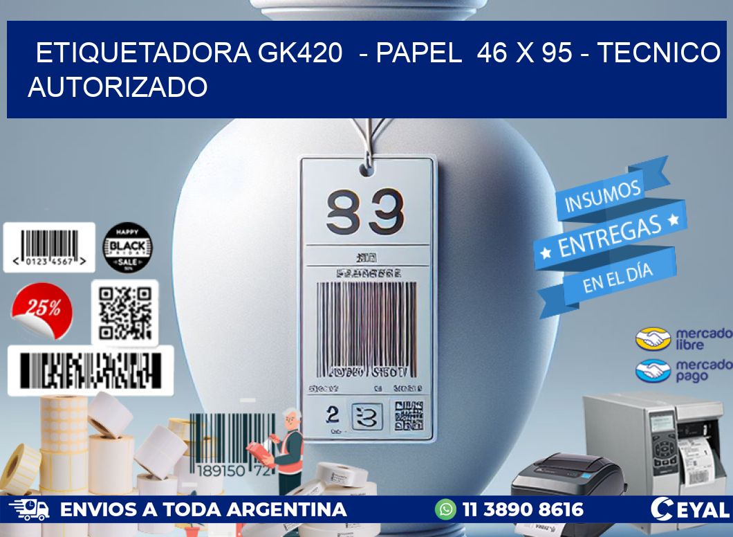 ETIQUETADORA GK420  - PAPEL  46 x 95 - TECNICO AUTORIZADO