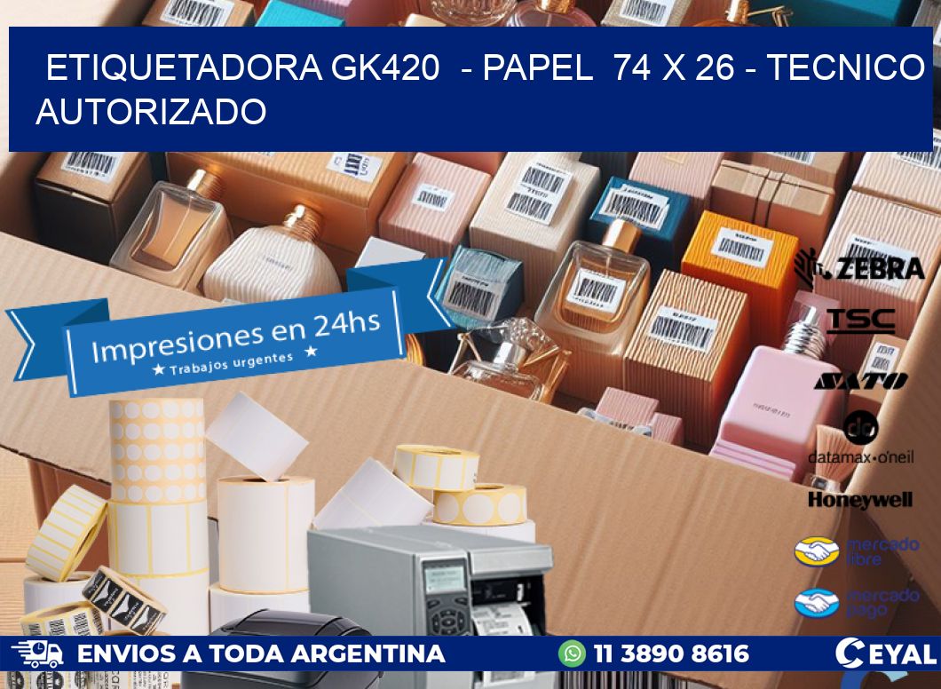 ETIQUETADORA GK420  - PAPEL  74 x 26 - TECNICO AUTORIZADO