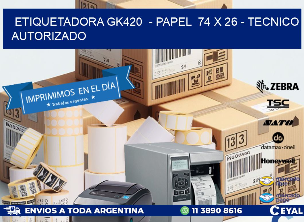 ETIQUETADORA GK420  - PAPEL  74 x 26 - TECNICO AUTORIZADO