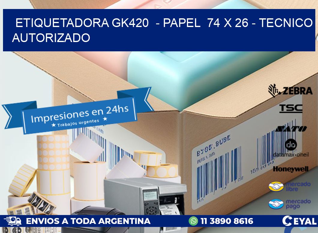ETIQUETADORA GK420  – PAPEL  74 x 26 – TECNICO AUTORIZADO